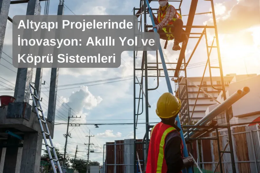 Enerji ve altyapı projelerinde yeni gelişmeler: Güncel analiz
