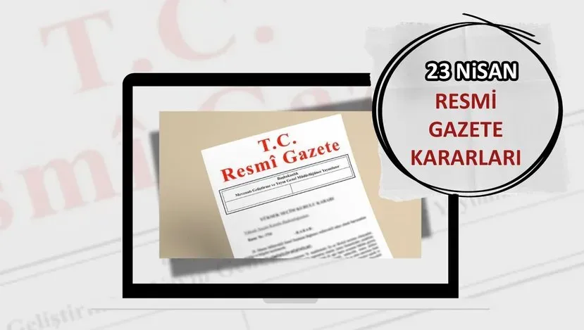 23 Nisan 2025 Resmi Gazete'de Neler Var?