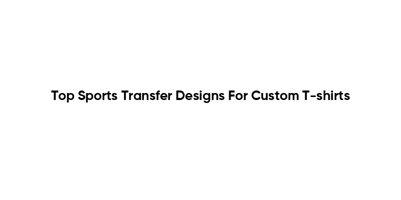 Top Sports Transfer Designs For Custom T-shirts