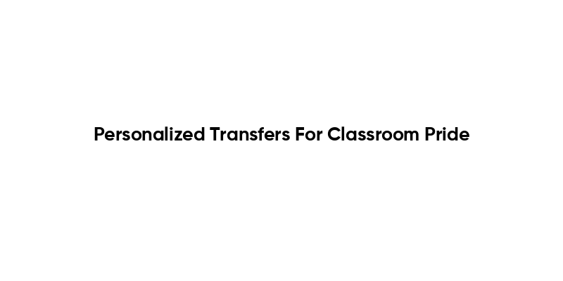 Personalized Transfers For Classroom Pride