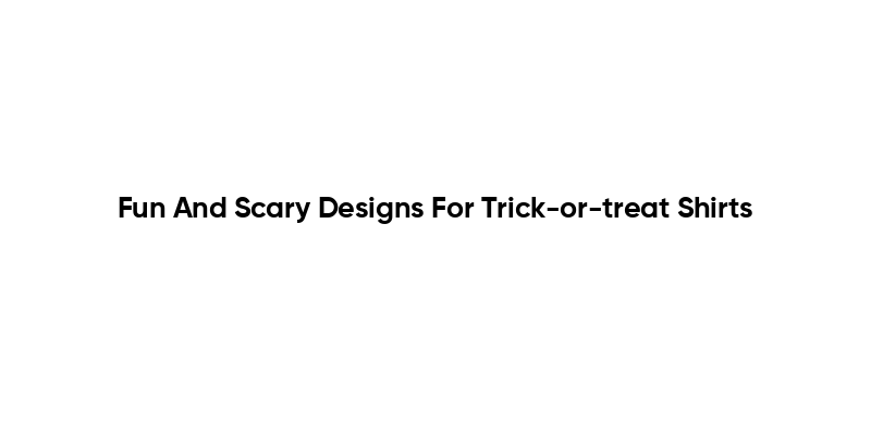 Fun And Scary Designs For Trick-or-treat Shirts