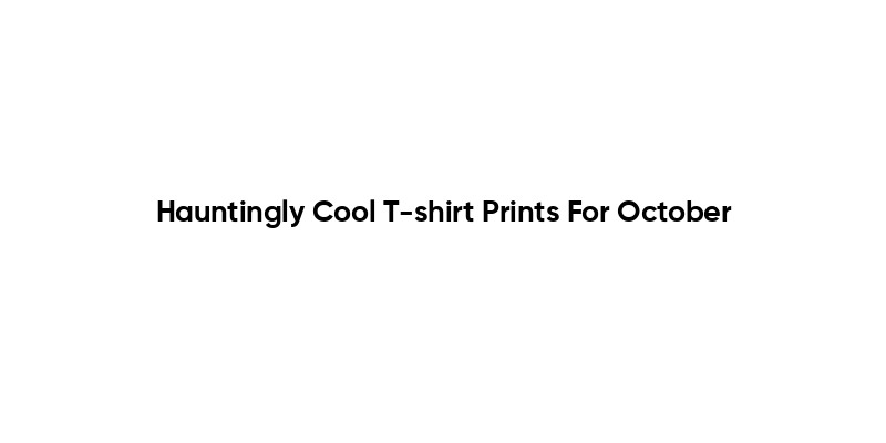 Hauntingly Cool T-shirt Prints For October