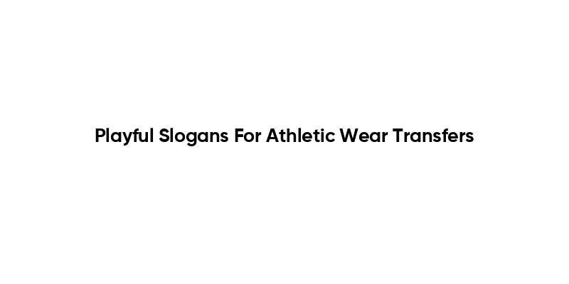 Playful Slogans For Athletic Wear Transfers