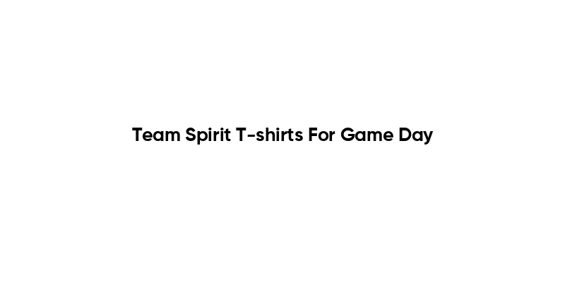 Team Spirit T-shirts For Game Day