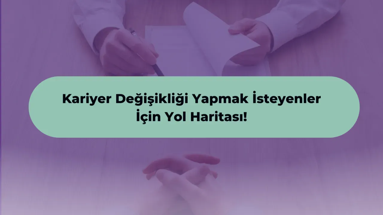 Kariyer Değiştirmek İsteyenler İçin Eğitim ve Kariyer Rehberi