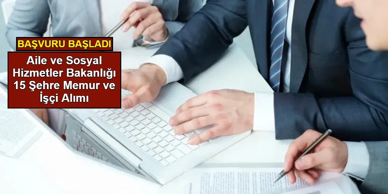 Aile ve Sosyal Hizmetler Bakanlığı İşçi Alımı Duyurusu