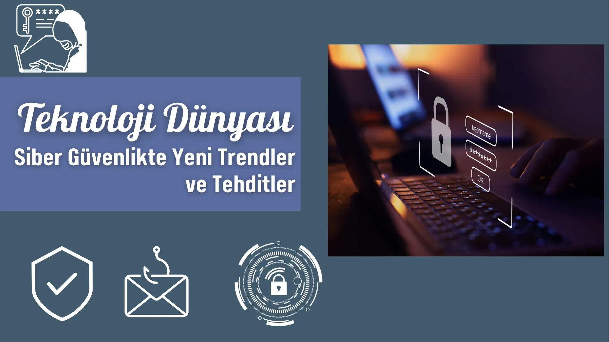 Siber Güvenlikte Teknoloji: Tehditler ve Korunma Yolları