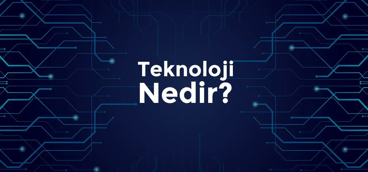 Teknoloji nedir: Başlangıç Rehberi ve Son Gelişmeler