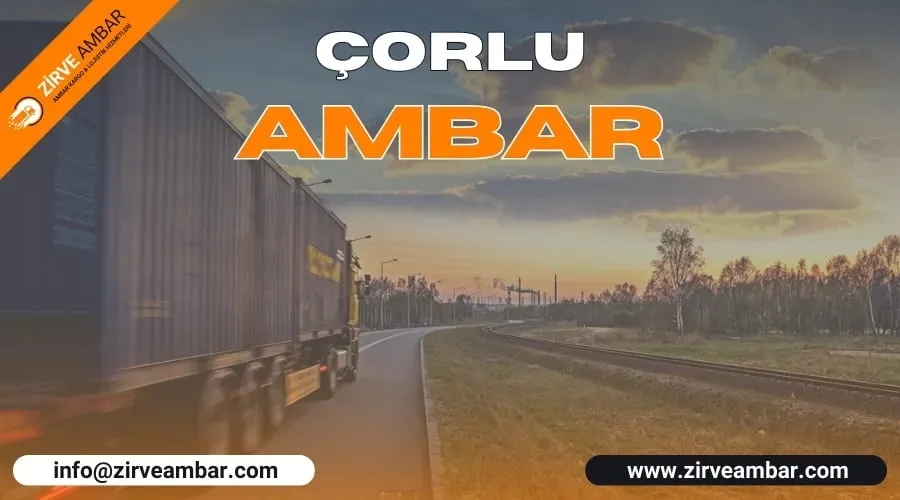 Çorlu Ambar nedir? Depo Yönetimi İçin Temel Bilgiler