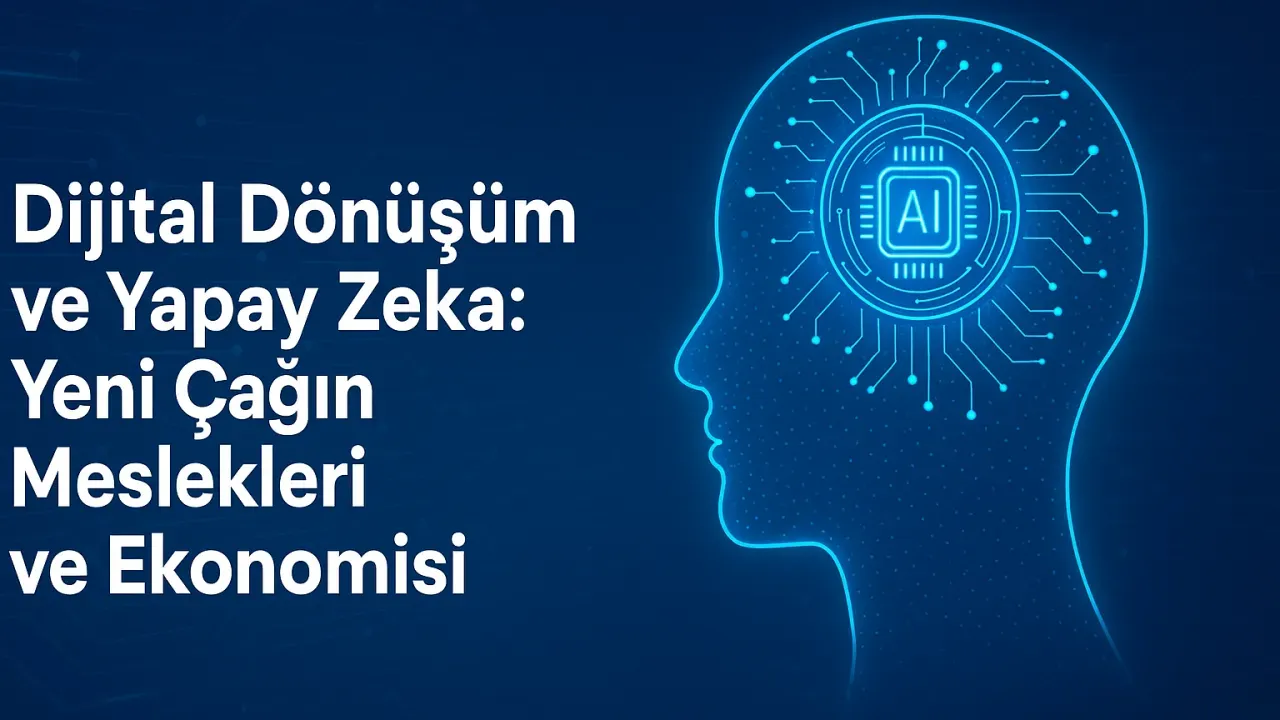 Yapay Zeka ve Dijital Dönüşüm: Küresel Yansımalar ve Gelecek