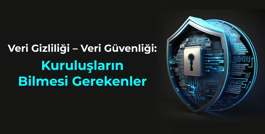 Veri güvenliği ve gizlilik: Teknoloji ile verilerin korunması