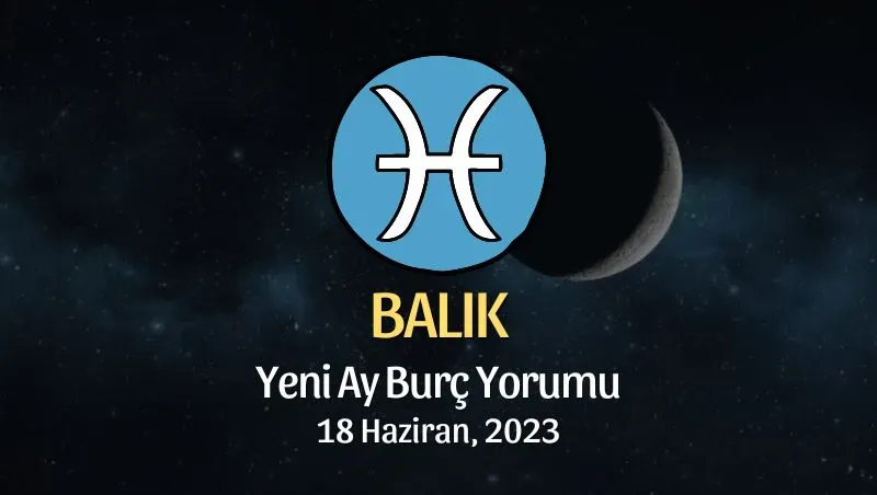 Balık Burcu Haziran 2023: Farklı Fikirlere Açık Olun