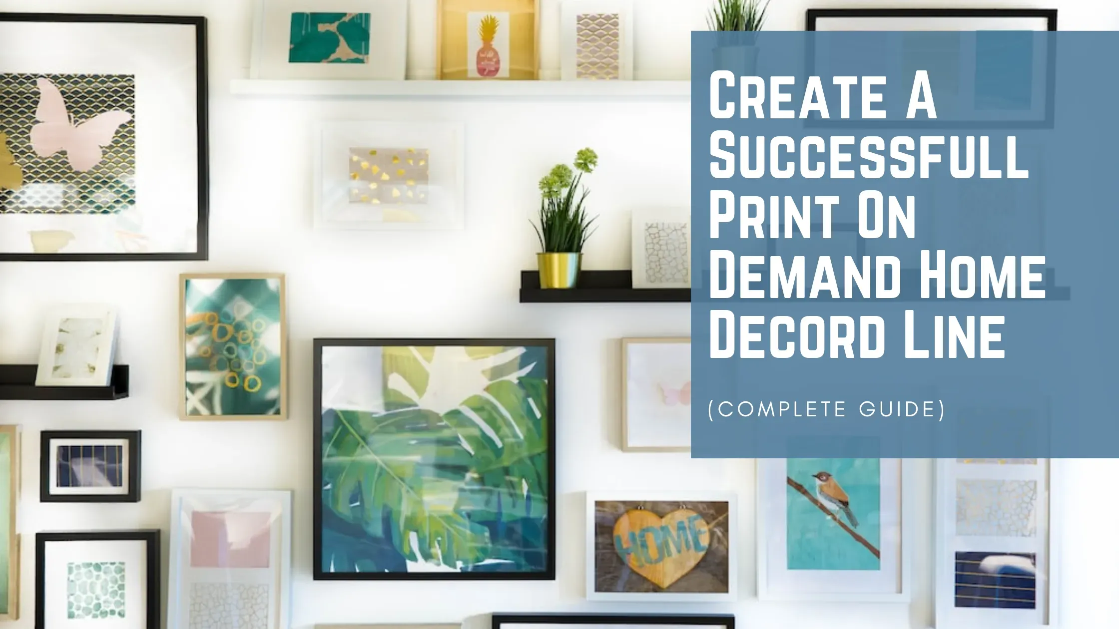 Print on Demand for Home Decor: Turn Concepts into Cash