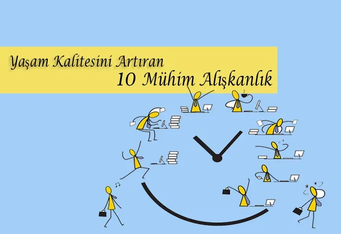 Yaşam Kalitenizi Artıran 10 Etkili Alışkanlıklar: Pratikler