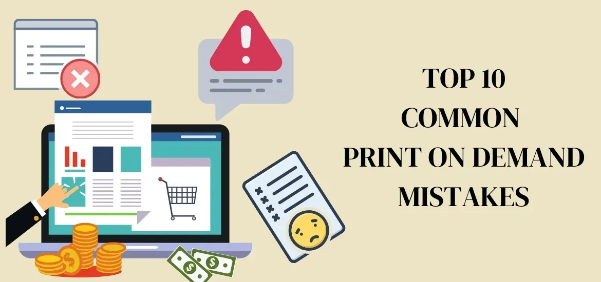 Print on Demand mistakes: Avoid common pitfalls in POD