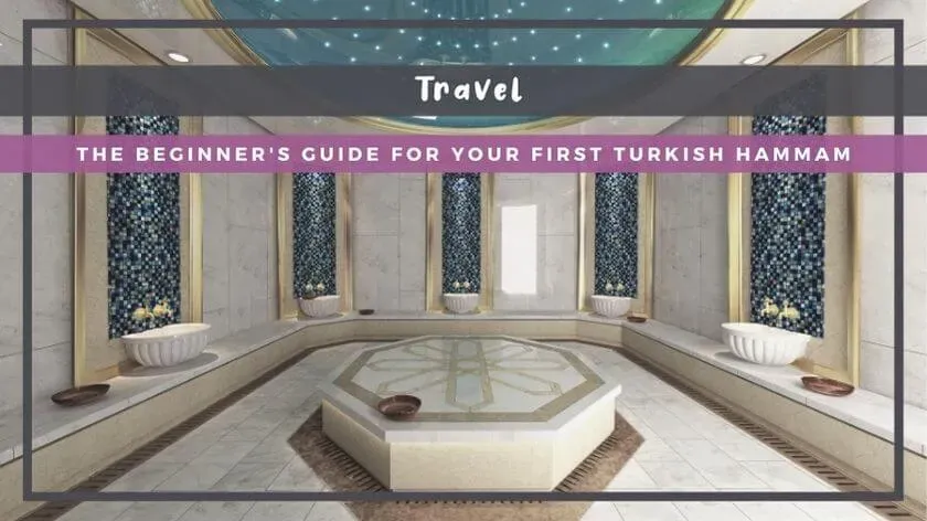Turkish hammam tips for beginners: Do's, Don'ts, tricks