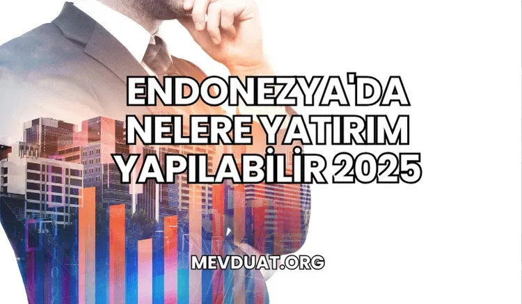 Endonezya Ekonomisi 2025: Büyüme ve Yatırım Fırsatları