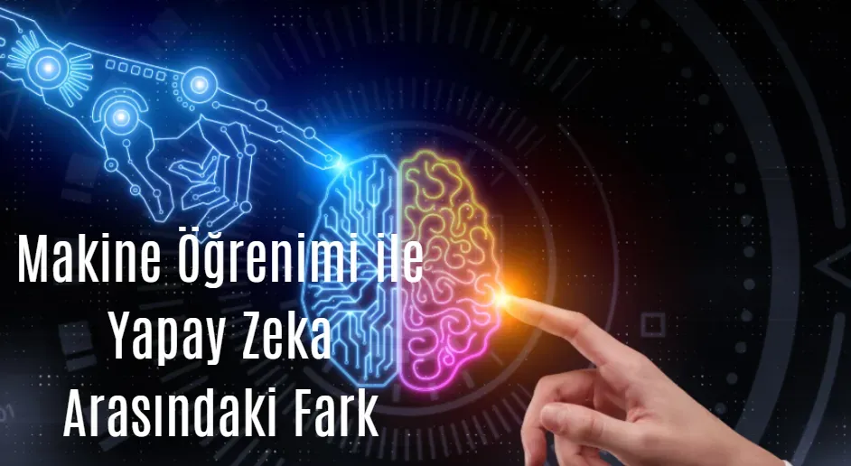 Yapay Zeka ve Makine Öğrenimi Farkları: Temel Kavramlar