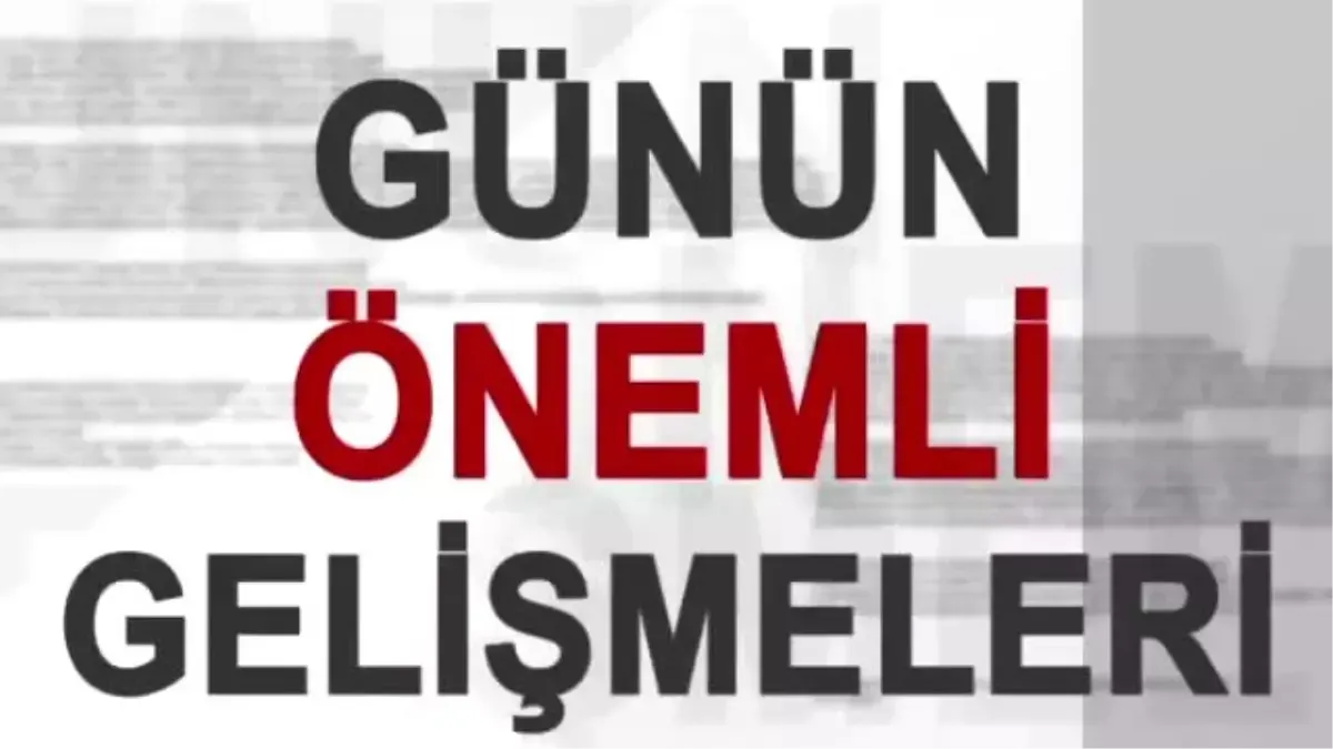 Gündem Son Dakika Haberleriyle Günün Özeti: Analizler
