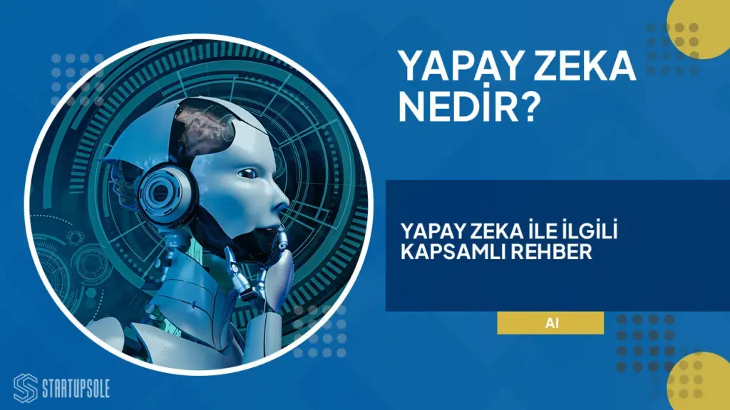 Yapay Zeka Nedir: Başlangıç Rehberi ile Adım Adım Öğrenin